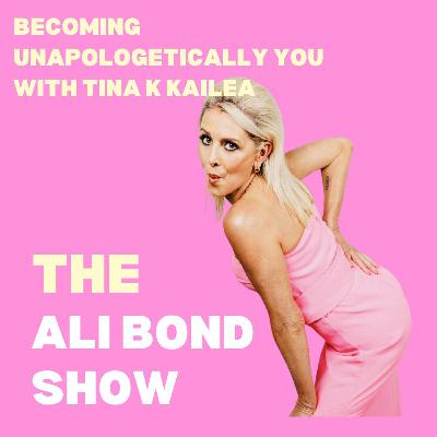 Becoming unapologetically you with Tina K Kailea