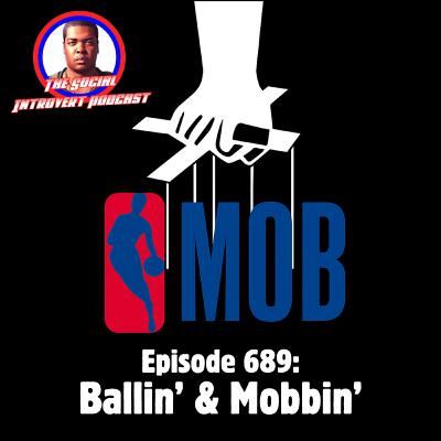 Episode 689: Ballin’ & Mobbin’