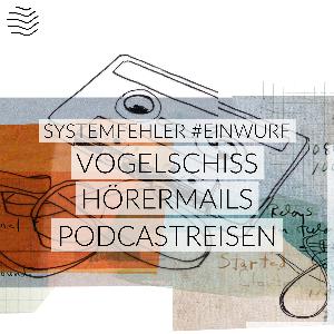 #Einwurf – Vogelschiss, Hörermails, Podcastreisen