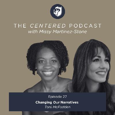 Episode 27 - Changing Our Narratives with Toni McFadden