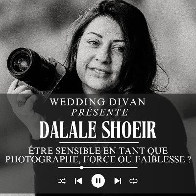 169.  Le sujet du jour avec Dalale Shoeir  : être sensible en tant que photographe, force ou faiblesse ?