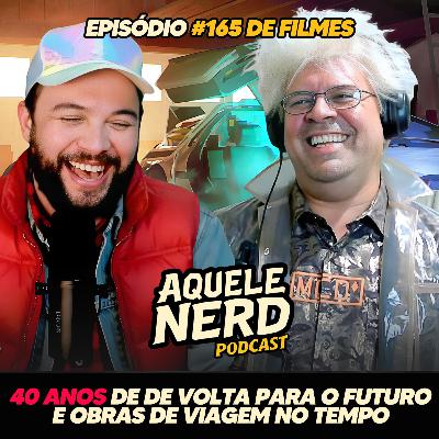 AqueleNerd#165 - 40 Anos de De Volta para o Futuro e Obras de Viagem no Tempo