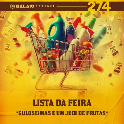 #274 - Lista da feira - Guloseimas e um jedi de frutas