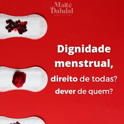 #9/ Dignidade menstrual! Uma conversa sobre menstruação.