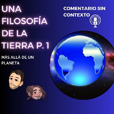 110. Una filosofía de la tierra P.1 Ft: Rafa (filósofo)