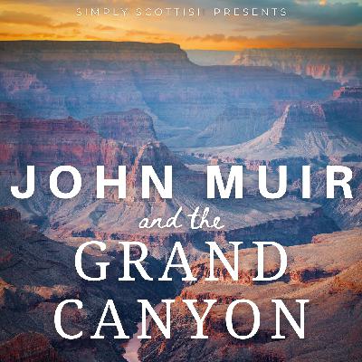 Episode 78: John Muir and the Grand Canyon