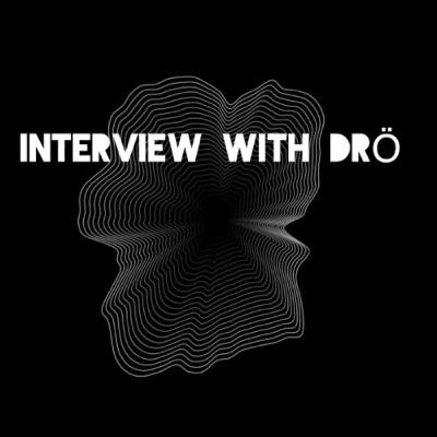 Interview with DRÖ (get to know more about him,new music etc)