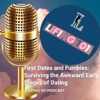 First Dates and Fumbles: Surviving the Awkward Early Stages of Dating First Dates and Fumbles: Surviving the Awkward Early Stages of Dating