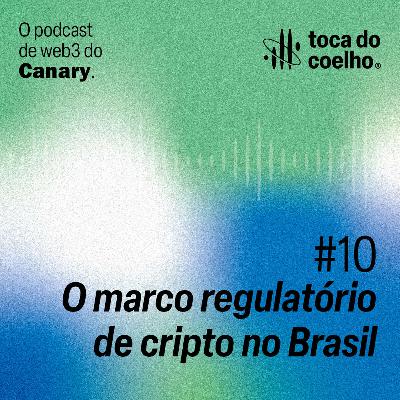 #10 - O marco regulatório de cripto no Brasil