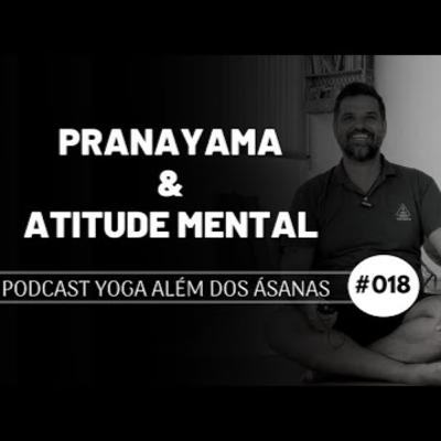 Podcast # 018 - Pranayama & Atitude Mental