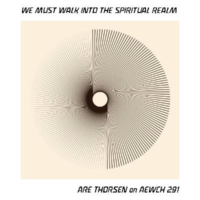 AEWCH 291: ARE THORESEN / WE MUST WALK INTO THE SPIRITUAL REALM