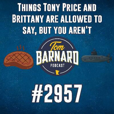 Things Tony Price and Brittany are allowed to say, but you aren't - #2957 Things Tony Price and Brittany are allowed to say, but you aren't - #2957