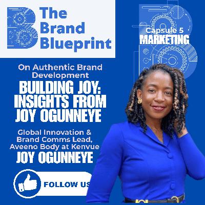 The Brand Blueprint - Building Joy: Insights from Joy Ogunneye on Authentic Brand Development