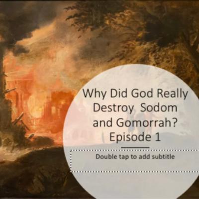 Why Did God Really Destroy Sodom and Gomorrah: EP. 1