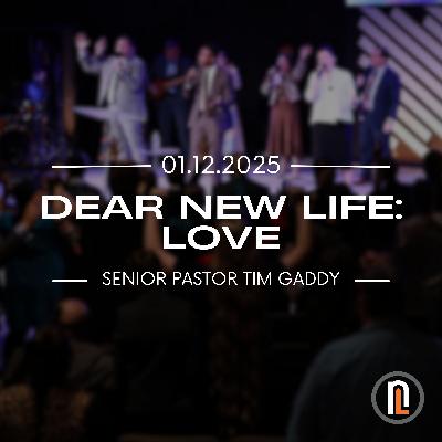 DEAR NEW LIFE: LOVE | Senior Pastor Tim Gaddy