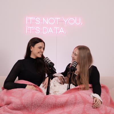 Podcast Launch: IT'S NOT YOU, IT'S DATA.🎙️💗
