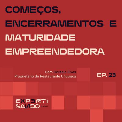 Começos, Encerramentos e Maturidade Empreendedora - Ep. 23 com Horacio Elvas Começos, Encerramentos e Maturidade Empreendedora - Ep. 23 com Horacio Elvas