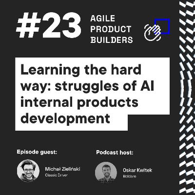 Learning the Hard Way: The Struggles of AI Internal Product Development Michał Zieliński | Agile Product Builders by Boldare | Around the Product Dev in 25 mins series Learning the Hard Way: The Struggles of AI Internal Product Development Michał Zieliński | Agile Product Builders by Boldare | Around the Product Dev in 25 mins series