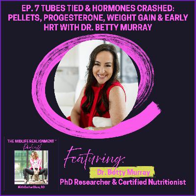 Tubes Tied & Hormones Crashed: Pellets, Progesterone, Weight Gain & Early HRT with Dr. Betty Murray Tubes Tied & Hormones Crashed: Pellets, Progesterone, Weight Gain & Early HRT with Dr. Betty Murray