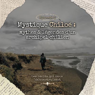 Mystique Chiloé : mythes & légendes d’un archipel chilien