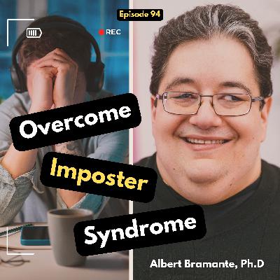 Overcoming Imposter Syndrome With Albert Bramante, Ph.D. | EP 94