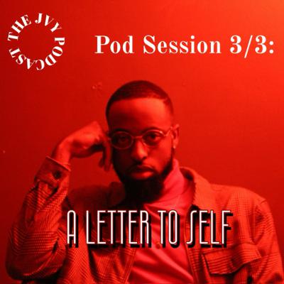 Pod Session 3/3: Letter To Self (Season 7 Finale)