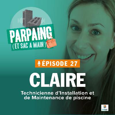 #27. Claire - Technicienne en installation/maintenance de piscine : "rien n'est certain, tout est possible"