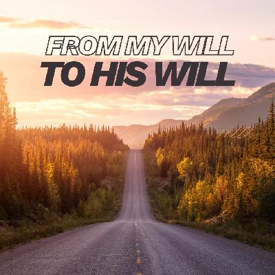 From My Will , To His Will