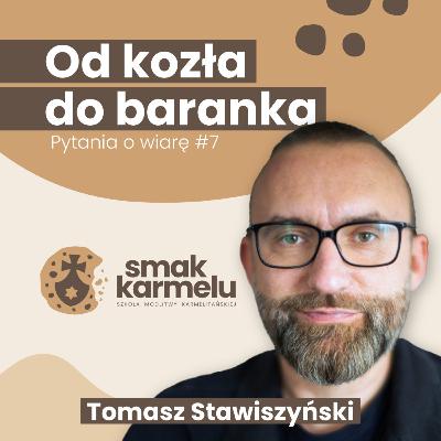 Od kozła do baranka - Tomasz Stawiszyński (Pytania o wiarę #7)
