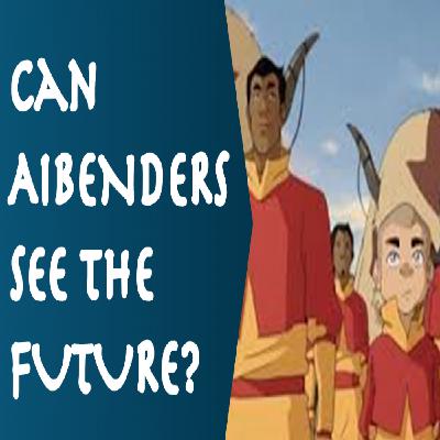 Can Airbenders see the future?