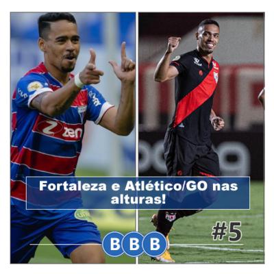 #5 - Fortaleza e Atlético/GO nas alturas!