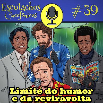 EP #39 - Limite do humor e da reviravolta