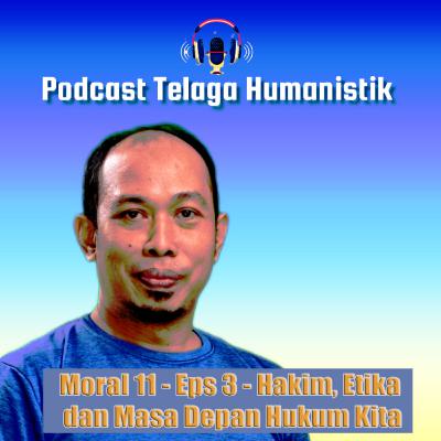 Moral 11 - Ep 3 - Hakim, Etika, dan Masa Depan Hukum Kita