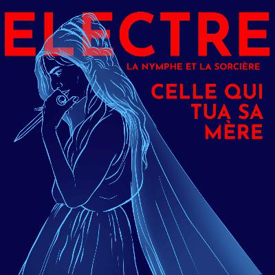 Electre, la princesse Atride qui tua sa mère - avec Dr. Chloé Drappier