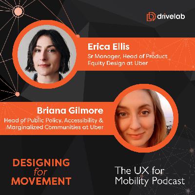 Designing for Inclusivity: The Intersection of Equity and UX for Mobility with Erica Ellis and Briana Gilmore of Uber