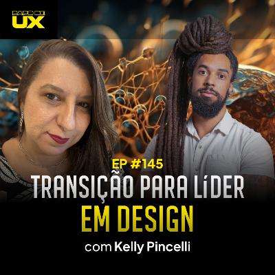 Transição para liderança em design com Kelly Pincelli - Episódio 145 Transição para liderança em design com Kelly Pincelli - Episódio 145