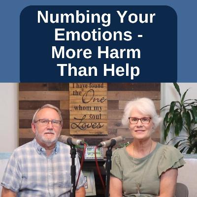 Numbing Your Emotions - More Harm Than H elp Numbing Your Emotions - More Harm Than H elp