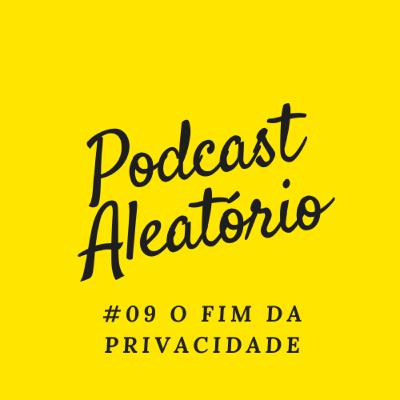 #09 O FIM DA PRIVACIDADE
