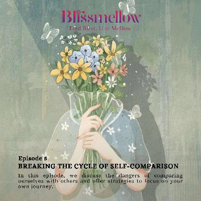 Episode 5: Breaking the cycle of self-comparison Episode 5: Breaking the cycle of self-comparison