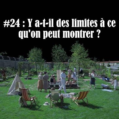 #24 : Y a-t-il des limites à ce qu'on peut montrer ?