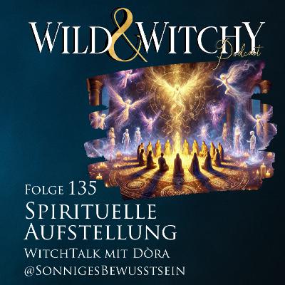 Wild & Witchy – Folge 135 – Spirituelle Aufstellung