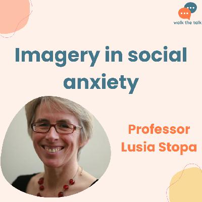 Using imagery to overcome social anxiety | Lusia Stopa Using imagery to overcome social anxiety | Lusia Stopa