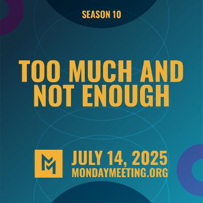 Too Much and Not Enough | July 14, 2025