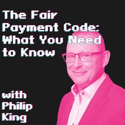 The Fair Payment Code: What You Need to Know - Episode 65 | Philip King