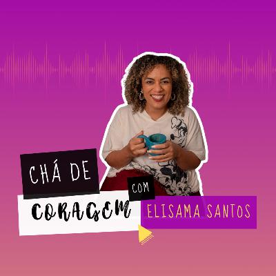 Ep. 56 - QUE FALTA A SUA INVEJA ESTÁ APONTANDO?, Chá de Coragem com Elisama Santos Ep. 56 - QUE FALTA A SUA INVEJA ESTÁ APONTANDO?, Chá de Coragem com Elisama Santos