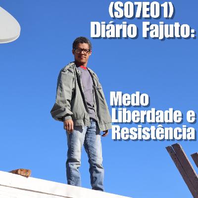 (S07E01) Diário Fajuto: Medo, liberdade e resistência