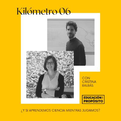 Kilómentro 06 - ¿Y si aprendemos ciencia mientras jugamos? (Cristina Balbás) Kilómentro 06 - ¿Y si aprendemos ciencia mientras jugamos? (Cristina Balbás)