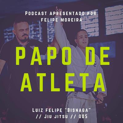 Papo De Atleta  com Luiz Felipe " #005 // Jiu Jitsu
