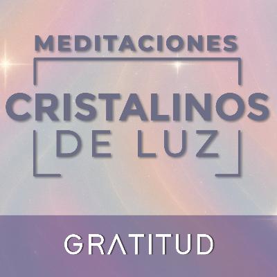 Gratitud • Meditación guiada Cristalinos de Luz