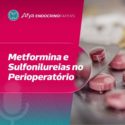 O que fazer com a metformina e sulfonilureias no período perioperatório?